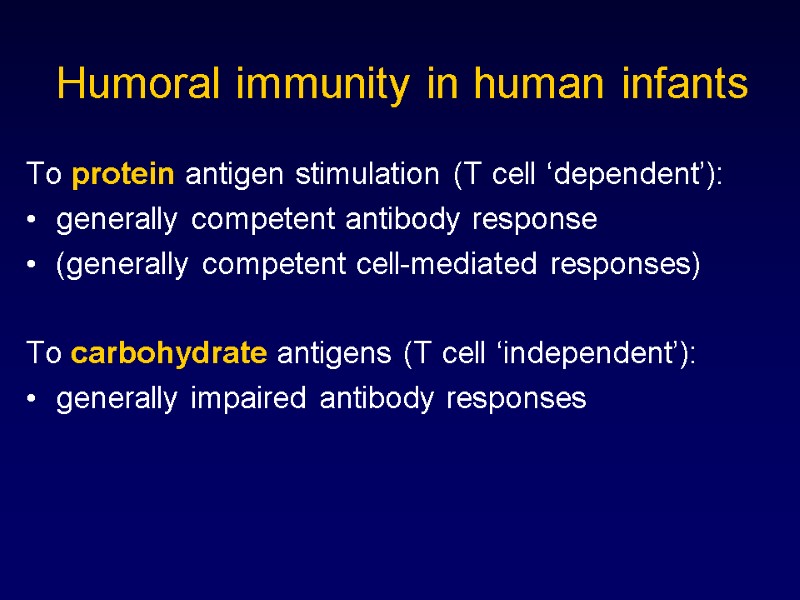 Humoral immunity in human infants To protein antigen stimulation (T cell ‘dependent’): generally competent
